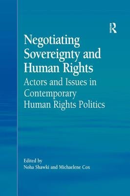Negotiating Sovereignty and Human Rights: Actors and Issues in Contemporary Human Rights Politics by Cox, Michaelene