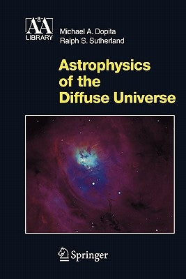Astrophysics of the Diffuse Universe by Dopita, Michael a.