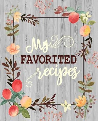 My Favorite Recipes: 50 Main Courses & 20 Desserts and More Recipes to Collect the Favorite Recipes You Love in Your Own Custom Cookbook as by Ryan, Ellie and