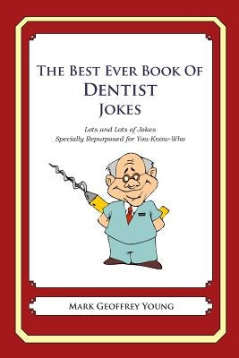 The Best Ever Book of Dentist Jokes: Lots and Lots of Jokes Specially Repurposed for You-Know-Who by Young, Mark Geoffrey