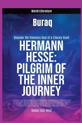Hermann Hess: Pilgrim of the Inner Journey by Buraq