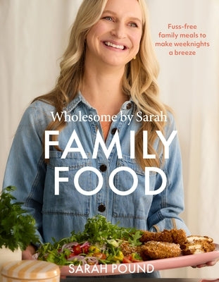 Family Food: Fuss-Free Family Meals to Make Weeknights a Breeze by Pound, Sarah