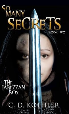 So Many Secrets: The Jabezzan Box Book Two by Koehler, C. D.