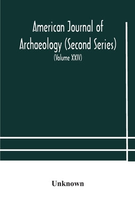 American Journal Of Archaeology (Second Series) The Journal Of The Archaeological Institute Of America (Volume Xxiv) 1920 by Unknown