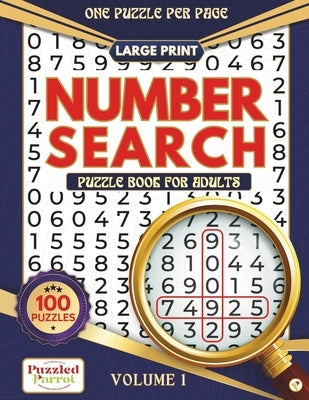 Number Search Puzzle Book for Adults: Large Print Number Searches, Volume 1-For Beginners, Teens, and Seniors; Engaging Brain Games to Improve Memory by Puzzled Parrot