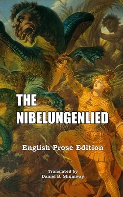 The Nibelungenlied: English Prose Translation by Shumway, Daniel B.