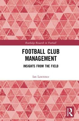 Football Club Management: Insights from the Field by Lawrence, Ian