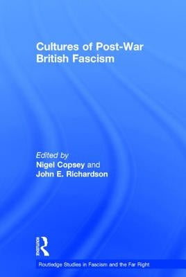 Cultures of Post-War British Fascism by Copsey, Nigel