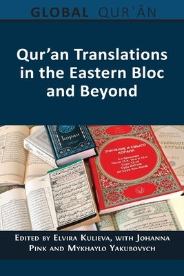 Qur'an Translations in the Eastern Bloc and Beyond by Kulieva, Elvira