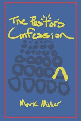 The Pastor's Confession by Miller, Mark