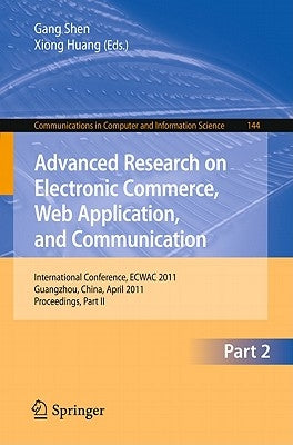 Advanced Research on Electronic Commerce, Web Application, and Communication: International Conference, ECWAC 2011 Guangzhou, China, April 16-17, 2011 by Shen, Gang