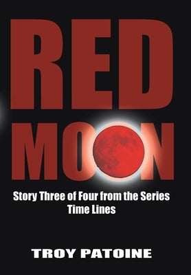 Red Moon: Story Three of Four from the Series Time Lines by Patoine, Troy
