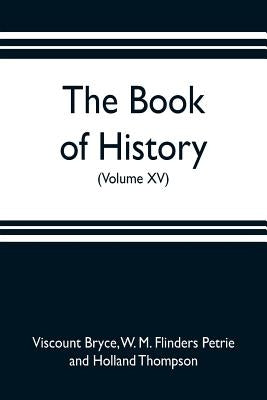 The book of history. A history of all nations from the earliest times to the present, with over 8,000 illustrations (Volume XV) by Bryce, Viscount