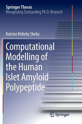 Computational Modelling of the Human Islet Amyloid Polypeptide by Skeby, Katrine Kirkeby