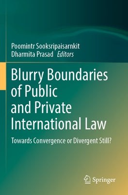 Blurry Boundaries of Public and Private International Law: Towards Convergence or Divergent Still? by Sooksripaisarnkit, Poomintr