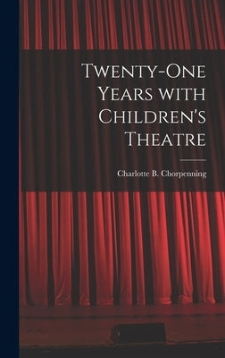 Twenty-one Years With Children's Theatre by Chorpenning, Charlotte B. (Charlotte