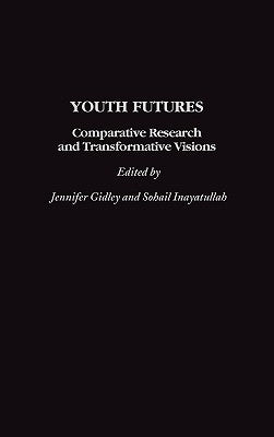 Youth Futures: Comparative Research and Transformative Visions by Gidley, Jennifer