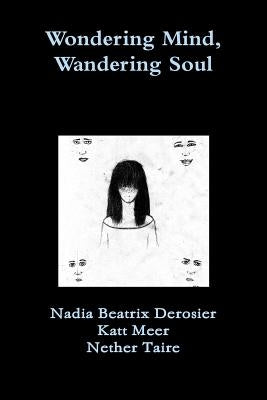 Wondering Mind, Wandering Soul by Derosier, Nadia Beatrix