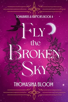 Fly the Broken Sky: A Young Adult Dystopian Romance (Songbirds & Raptors, Book 4) by Bloom, Thomasina
