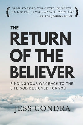 The Return Of The Believer: Finding Your Way Back To The Life God Designed For You (Christian Book by Jess Condra - Hope - Encouragement - Faith - Com by Condra, Jess