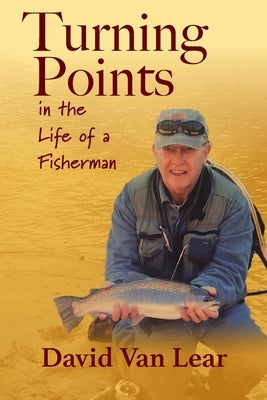 Turning Points in the Life of a Fisherman by Van Lear, David