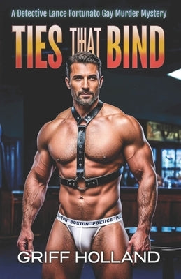 Ties That Bind: A Detective Lance Fortunato Gay Murder Mystery by Holland, Griff