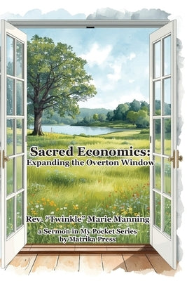 Sacred Economics: Expanding the Overton Window by Manning, Twinkle Marie