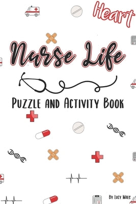 Nurse Life - Puzzle & Activity Book: 120 Pages of Puzzles and Snarky Quotes to Color for Nurses by Maes, Lucy