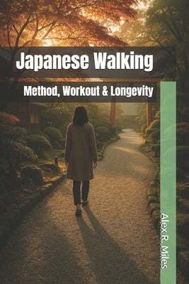 Japanese Walking: Method, Workout & Longevity by Miles, Alex R.