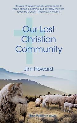 Our Lost Christian Community by Howard, Jim