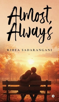 Almost, Always by Rihea Sadarangani