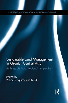 Sustainable Land Management in Greater Central Asia: An Integrated and Regional Perspective by Squires, Victor