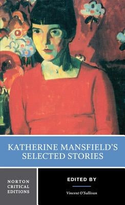 Katherine Mansfield's Selected Stories: A Norton Critical Edition by Mansfield, Katherine