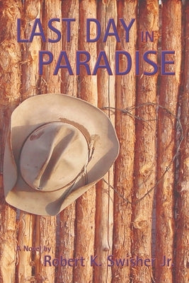 Last Day in Paradise by Swisher, Robert