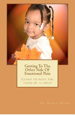 Getting To The Other Side Of Emotional Pain by Moore Esq, Ronnie