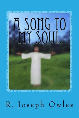 A Song To My Soul: An Experiment In Christian Sufism by Owles, R. Joseph
