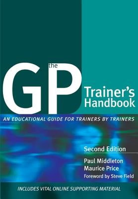 The GP Trainer's Handbook: An Educational Guide for Trainers by Trainers by Middleton, Paul