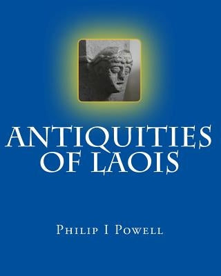 Antiquities of Laois by Powell, Philip I.
