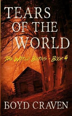 Tears Of The World: A Post-Apocalyptic Story by Craven III, Boyd