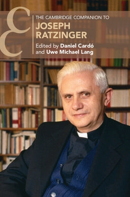 The Cambridge Companion to Joseph Ratzinger by Cardó, Daniel