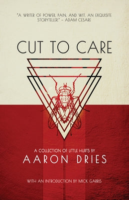 Cut to Care: A Collection of Little Hurts by Dries, Aaron