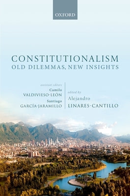 Constitutionalism: Old Dilemmas, New Insights by Linares Cantillo, Alejandro