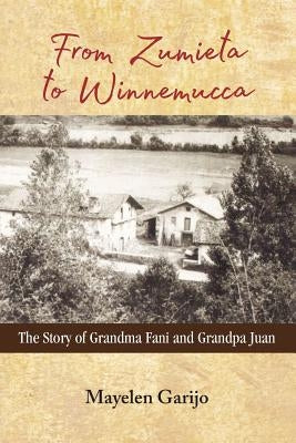 From Zumieta to Winnemucca: The Story of Grandma Fani and Grandpa Juan by Garijo, Mayelen