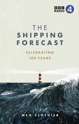 The Shipping Forecast: Celebrating 100 Years by Clothier, Meg
