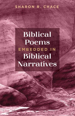 Biblical Poems Embedded in Biblical Narratives by Chace, Sharon R.