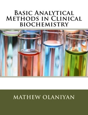 Basic Analytical Methods in Clinical biochemistry by Olaniyan, Mathew Folaranmi