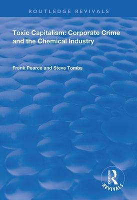 Toxic Capitalism: Corporate Crime and the Chemical Industry by Pearce, Frank