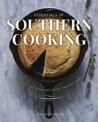 Essentials of Southern Cooking: Techniques and Flavors of a Classic American Cuisine by Fowler, Damon Lee