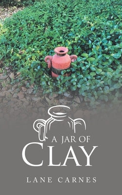 A Jar of Clay by Carnes, Lane