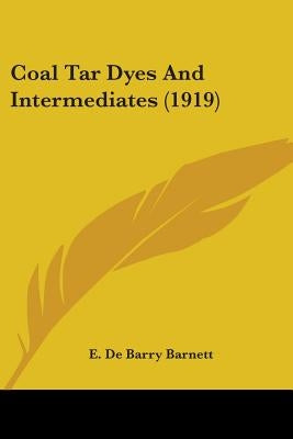 Coal Tar Dyes And Intermediates (1919) by Barnett, E. De Barry